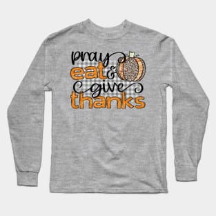 Pray Eat and Give Thanks Long Sleeve T-Shirt